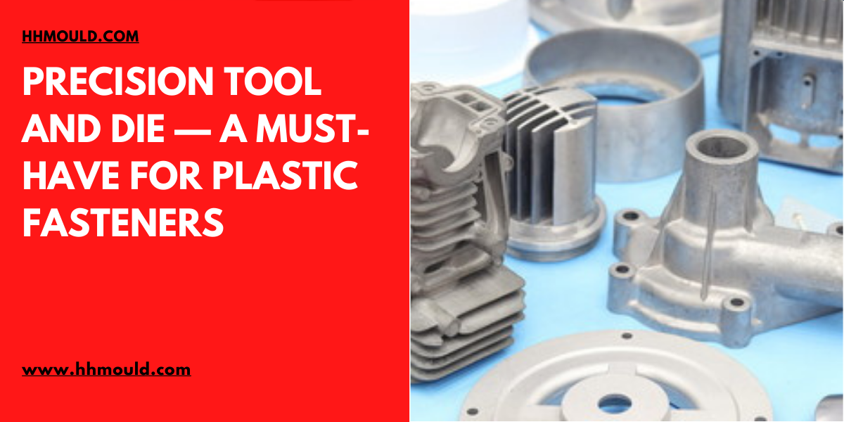 Precision Tool and Die — A MustHave for Plastic Fasteners Service